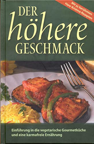 Der Höhere Geschmack Einführung In Die Vegetarische Gourmetküche Und Eine Karmafreie Ernährung ; Auf Der Grundlage Der Lehren Von Śr̄ Śrīmad A. C. Bhaktivedanta Swami Prabhupāda (Hardcover)