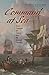 Command at Sea: Naval Command and Control Since the Sixteenth Century