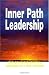Inner Path Leadership : Exploring the Spiritual Demands of a New Century