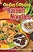 Oodles & Oodles of Ramen Noodles: Surprising & Delicious Ways to Use Your Noodle!
