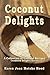 Coconut Delights Cookbook: A Collection of Coconut Recipes