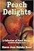 Peach Delights Cookbook: A Collection of Peach Recipes (Cookbook Delights Series)