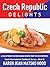 Czech Republic Delights: A Collection of Czechoslovakian Recipes from the Czech Republic