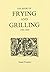 The Book of Frying and Grilling 1580-1660 by Stuart Peachey