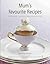Mum's Favourite Recipes : Classic Home Dishes from the Mothers of Celebrated Chefs and Other Friends