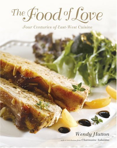 The Food Of Love: Four Centuries of East-West Cuisine (Hardcover)