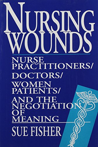 Nursing Wounds: Nurse Practitioners, Doctors, Women Patients, and the Negotiation of Meaning (Paperback)