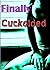 Finally Cuckolded