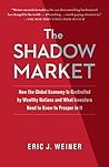 Book cover for The Shadow Market: How a Group of Wealthy Nations and Powerful Investors Secretly Dominate the World