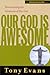 Our God is Awesome: Encountering the Greatness of Our God (Understanding God Series)