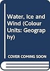 Water, Ice and Wind (Col. Units: Geog.)