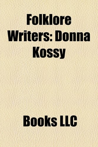 Folklore Writers: Brothers Grimm, Cinderella, Joel Chandler Harris, Pied Piper of Hamelin, Snow White, Sleeping Beauty, Donna Kossy (Paperback)