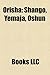 Orisha: Yoruba Deities, Yoruba Divinities, Shango, Obatala, Eshu, Yemaja, Olokun, Ogoun, Oduduwa, Oya, Egungun-Oya, Orunmila, Oshunmare, Ifa