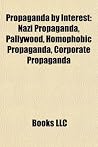 Propaganda by Interest: Al-Qaeda Propaganda, Antisemitic Propaganda, Communist Propaganda, Nazi Propaganda, Propaganda by Country Propaganda by Interest: Al-Qaeda Propaganda, Antisemitic Propaganda, Communist Propaganda, Nazi Propaganda, Propaganda by Country
