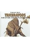 Triceratops and Other Horned Plant-Eaters: And Other Horned Plant-Eaters (Dinosaurs) Triceratops and Other Horned Plant-Eaters: And Other Horned Plant-Eaters (Dinosaurs)