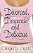 Divorced, Desperate and Delicious (Divorced and Desperate, #1)