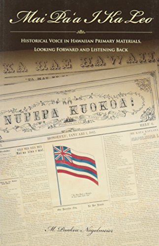 Mai Pa`a I Ka Leo: Historical Voices in Hawaiian Primary Materials, Looking Forward and Listening Back (Paperback)