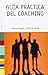 Guía práctica del coaching (Psicologia Hoy/ Psychology Today) by Pierre Angel