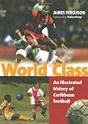 World Class: An Illustrated History of Caribbean Football World Class: An Illustrated History of Caribbean Football