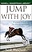 Jump With Joy: Positive Coaching for Horse and Rider