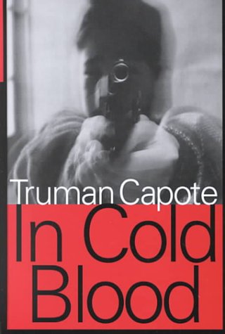 In Cold Blood: A True Account of a Multiple Murder and Its Consequences