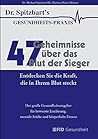 47 Geheimnisse über das Blut der Sieger: Entdecken Sie die Kraft, die in Ihrem Blut steckt. Der große Gesundheitsratgeber für bewusste Ernährung, mentale Stärke und körperliche Fitness