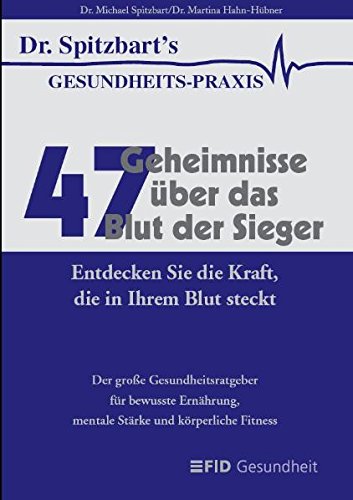 47 Geheimnisse über das Blut der Sieger: Entdecken Sie die Kraft, die in Ihrem Blut steckt. Der große Gesundheitsratgeber für bewusste Ernährung, mentale Stärke und körperliche Fitness (Paperback)
