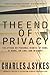 The End of Privacy: The Attack on Personal Rights—at Home, at Work, On-Line, and in Court