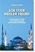 Ask Your Muslim Friend: An Introduction to Islam and a Christian's Guide for Interaction with Muslims