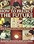 How to Predict the Future