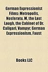 German Expressionist Films (Film Guide): Metropolis, Nosferatu, the Last Laugh, the Cabinet of Dr. Caligari, Vampyr, the Cat and the Canary