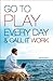 Go To Play Every Day & Call It Work