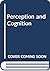 Perception and Cognition