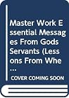 Master Work Essential Messages From Gods Servants (Lessons From When God Speaks/ Spirit Fruit/ An Easter Lesson) Master Work Essential Messages From Gods Servants (Lessons From When God Speaks/ Spirit Fruit/ An Easter Lesson)