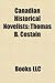 Canadian Historical Novelists: Thomas B. Costain, Bill Gallaher, Thomas Head Raddall, Margaret Moore, Jack Whyte, Evelyn Eaton, Pauline Gedge
