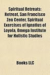 Spiritual Retreats: Retreat, San Francisco Zen Center, the Abode of the Message, Isha Foundation, Omega Institute for Holistic Studies
