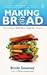 Making Bread: The Real Way to Start Up and Stay Up in Business