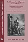 The Library Of An Enlightened Prussian Princess: Catalogue Of The Non Music Sections Of The Amalien Bibliothek