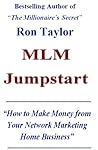 30 Day MLM Jumpstart System: How To Make Money From Your Network Marketing Home Business