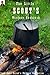 Outdoor Camping - The Ultimate Outdoor Cooking Recipe Book for Scouts and Little Campers - from "Smores" to "Honey Mustard Chicken" Get All The Favorites... (Outdoor Cooking Recipes)