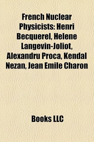 French Nuclear Physicists: Henri Becquerel, Helene Langevin-Joliot, Alexandru Proca, Kendal Nezan, Jean Emile Charon