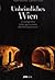 Unheimliches Wien: Gespenstische Orte Schaurige Labyrinthe: Gruselige Orte, Schaurige Gestalten, Okkulte Experimente
