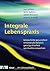 Integrale Lebenspraxiskörperliche Gesundheit, Emotionale Balance, Geistige Klarheit, Spirituelles Erwachen ; Ein Übungsbuch