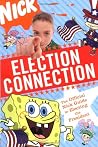 Election Connection: The Official Nick Guide to Electing the President Election Connection: The Official Nick Guide to Electing the President