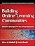 Building Online Learning Communities: Effective Strategies for the Virtual Classroom