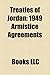 Treaties of Jordan: Fourth Geneva Convention, United Nations Charter, Rome Statute of the International Criminal Court, Geneva Protocol, Genocide Convention, 1949 Armistice Agreements, Israel-Jordan Peace Treaty, First Geneva Convention, Third Geneva Conv
