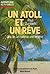 Un atoll et un rêve: Un an sur une île déserte