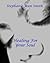 Healing For Your Soul by Stephanie Jean Smith