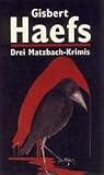 Drei Matzbach-Krimis: Und oben sitzt ein Rabe; Das Doppelgrab in der Provence; Mörder & Marder