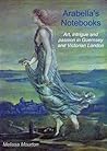 Arabella's Notebooks: Art, intrigue, and passion in Guernsey and Victorian London